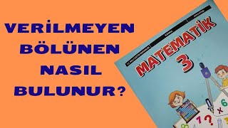 VERİLMEYEN BÖLÜNEN SAYIYI BULALIM bölmeterimleri bölünenibul