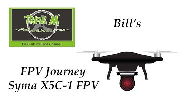 My FPV Journey - Flying the Syma X5C-1 with FPV