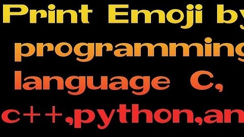 Print emoji by programming language like c c++ java python