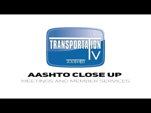 AASHTO CloseUp: Meetings and Member Services