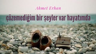 Ahmet Erhan - Çözemediğim Bir Şeyler Var Hayatımda Resimi