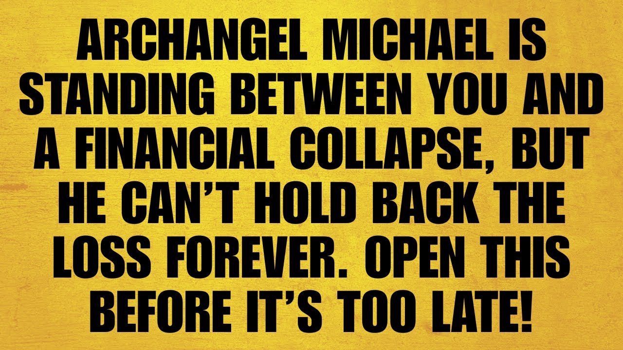 🔴 ARCHANGEL MICHAEL IS STANDING BETWEEN YOU AND A FINANCIAL COLLAPSE, BUT HE CAN’T HOLD BACK THE L..