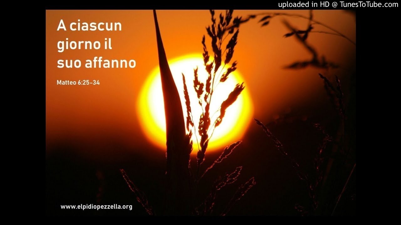 A ciascun giorno il suo affanno (Matteo 6:25-34) - YouTube