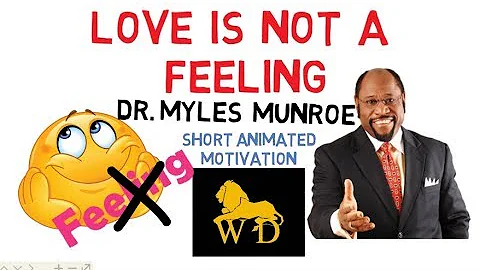 Love is NOT A FEELING but A CHOICE by Dr Myles Munroe(Must Watch!)Animated