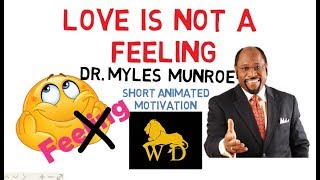 Love is NOT A FEELING but A CHOICE by Dr Myles Munroe(Must Watch!)Animated