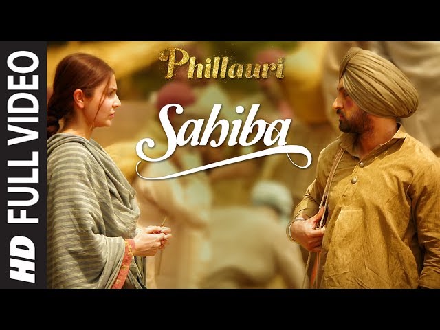 Phillauri : Sahiba Full Video | Anushka Sharma, Diljit Dosanjh, Anshai Lal | Shashwat | Romy & Pawni class=