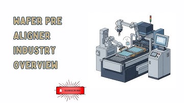 Wafer Pre Aligner Industry Overview