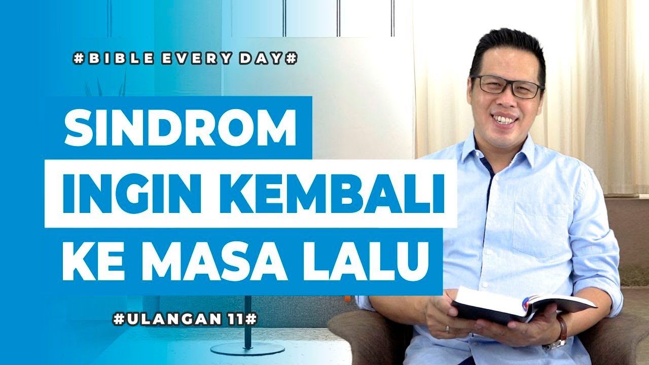 Sindrom Ingin Kembali ke Masa Lalu (Ulangan 11) - Petrus Kwik  |  BIBLE EVERY DAY