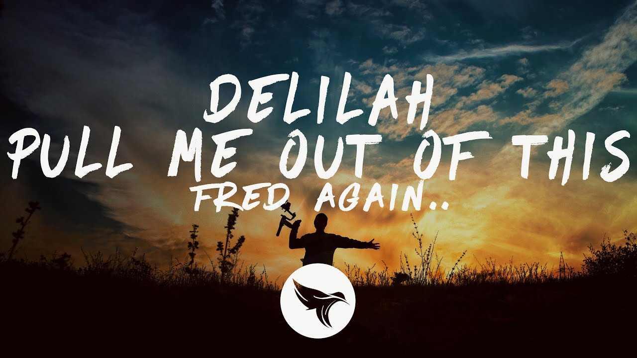 Fred again.. - Delilah (pull me out of this) [Lyrics]