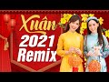 HAPPY NEW YEAR 2021 REMIX - Xuân Xuân Ơi Xuân Đã Về - Mở Thật To 9999 Nhạc Xuân 2021 Remix Hay Nhất