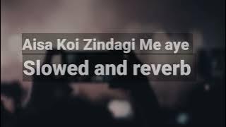 Aisa Koi Zindagi Me aye | Slowed and reverb | Lofi Song | Reverb vibes @tseries