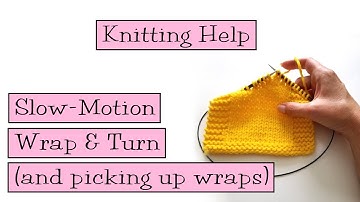 Knitting Help - Slow Motion Wrap & Turn, Picking up Wraps