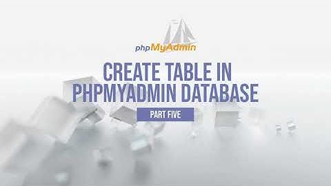 Part 5: Create Table in phpMyAdmin Database