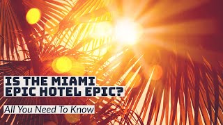 Is the Epic Hotel in Miami Epic?