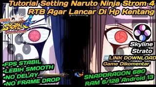 Tutorial Setting Naruto Ninja Strom 4 Rtb Agar Lancar Dihp Kentang, Snapdragon 680 Ram 6128.