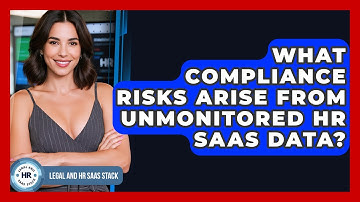 What Compliance Risks Arise From Unmonitored HR SaaS Data? - Legal And HR SaaS Stack
