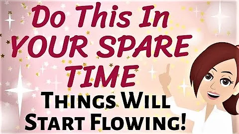 ABRAHAM HICKS ~ Do This In Your Spare Time, And TH...