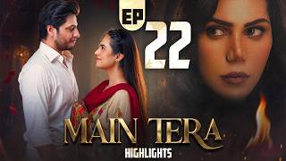 Main Tera Episode 22 | Highlights | Arez Ahmed | Yusra Irfan | Ghana Ali