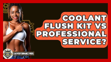 Coolant Flush Kit Vs Professional Service? - Car Performance Pros