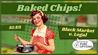 Baked Chips S1E5 Black Market v. Legal