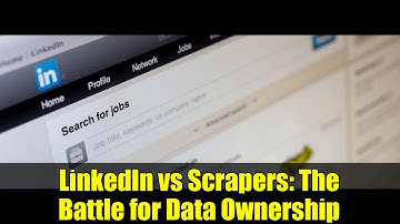 LinkedIn vs Scrapers: The Battle for Data Ownership