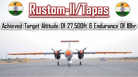 Rustom-II/Tapas achieved target altitude of 27,500ft & endurance of 18hrs