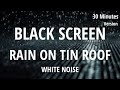 Rain On Tin Roof 30 min - Rain On Metal Roof 30 min Black Screen - Sleep, Study, Relax, Meditate