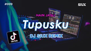 TUPUSKU - HAIN JASLI - DJ SIUX REMIX