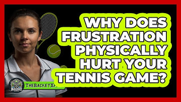 Why Does Frustration Physically Hurt Your Tennis Game? - The Racket Xpert
