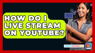 How Do I Live Stream On YouTube? - SearchEnginesHub.com