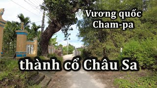 Thành cổ Châu Sa 1000 năm tuổi của Vương quốc Cham Pa hiện nay ra sao.