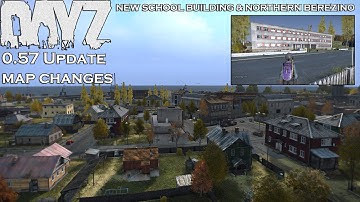 DayZ Standalone: 0.57 Update, Map Changes! New School Building & Berezino Changes (0.57 Exp #1)