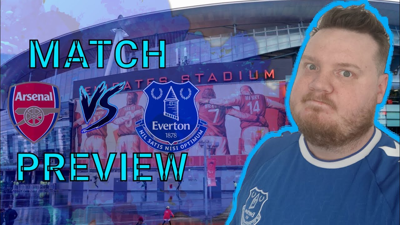 EVERTON V ARSENAL MATCH PREVIEW CAN WE EVEN SCORE??? YouTube