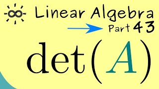 Linear Algebra 43 | Determinant (Overview)