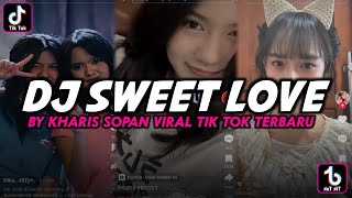 Download Lagu DJ SWEET LOVE BY KHARIS SOPAN VIRAL TIK TOK TERBARU MP3 Download Lagu DJ SWEET LOVE BY KHARIS SOPAN VIRAL TIK TOK TERBARU MP3
