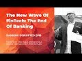 The New Wave Of FinTech:  The End Of Banking