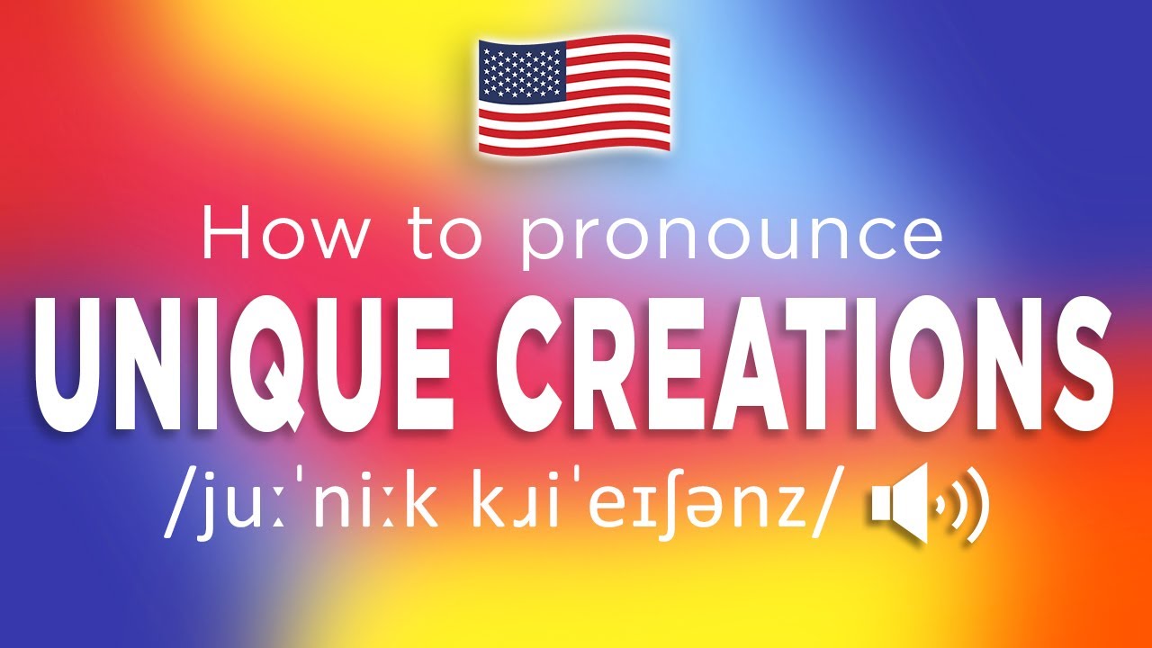 How To Pronounce Unique Creations (100 NATIVE!!) YouTube