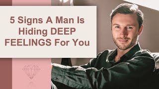 5 Signs a Man Is Hiding DEEP FEELINGS For You