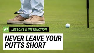 How to Never Leave your Putts Short Again