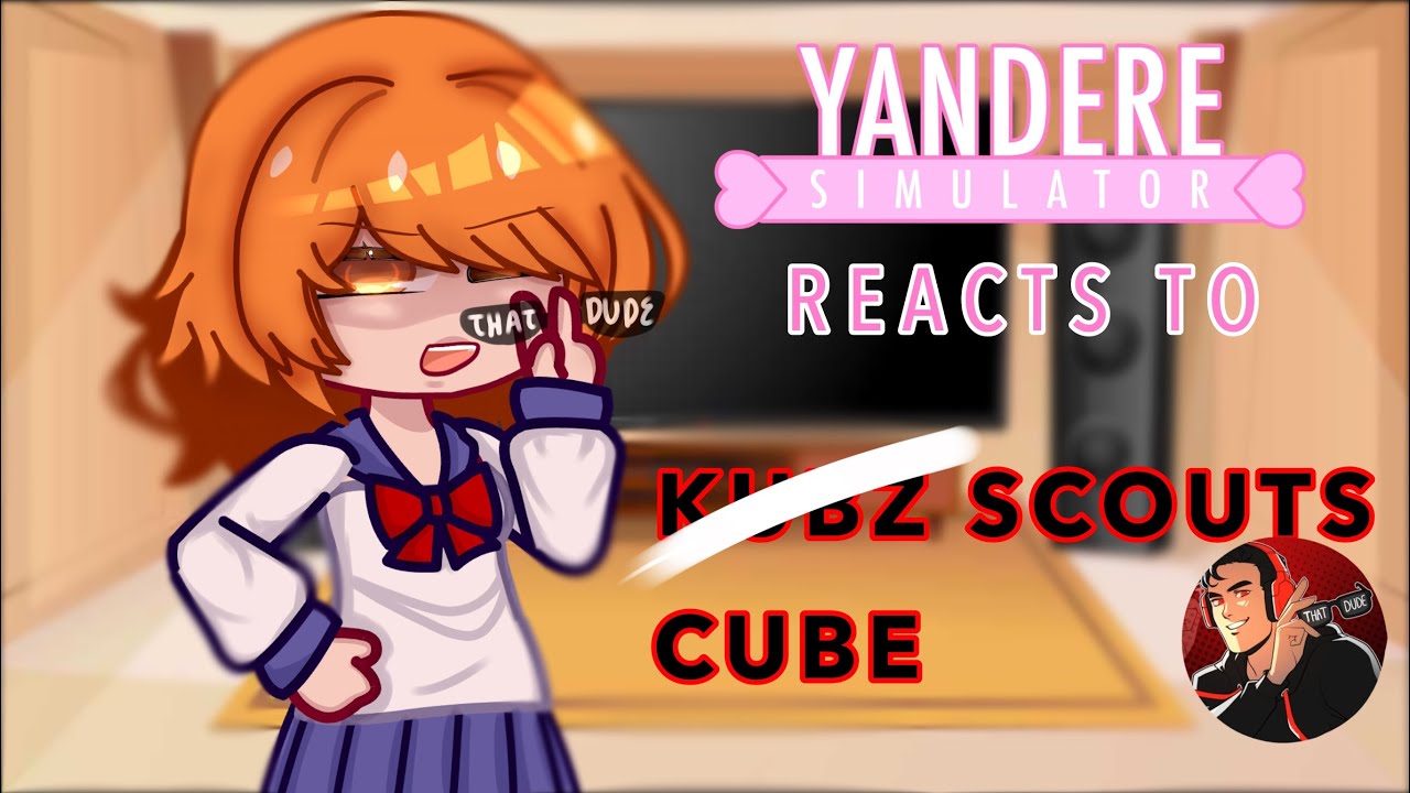 [🔪] YANDERE SIMULATOR REACTS TO CUBE (KUBZ) SCOUTS || YTdondelion