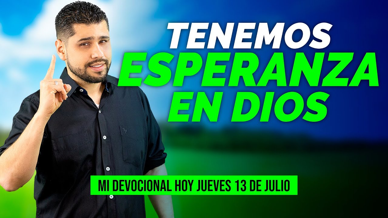 MI DEVOCIONAL HOY 📖 JUEVES 13 de JULIO "LA ESPERANZA EN DIOS NO