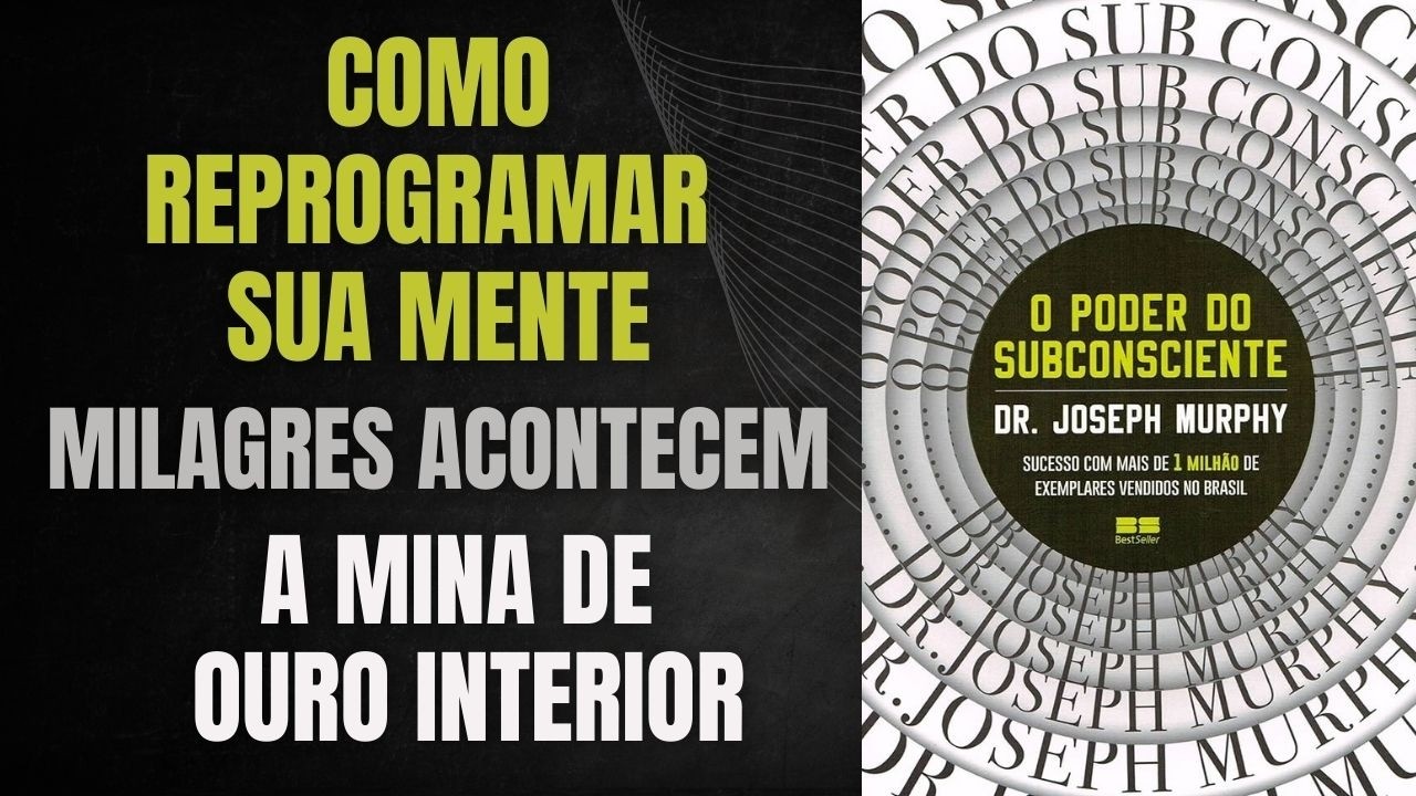O PODER DO SUBCONSCIENTE – JOSEPH MURPHY: A SÍNTESE DEFINITIVA + BÔNUS EXTRA