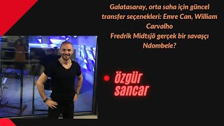 Galatasaray, Orta Saha Için Güncel Transfer Seçenekleri Emre Can, William Carvalho