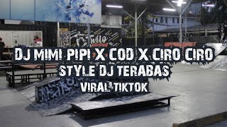 DJ MIMI PIPI X COD X CIRO CIRO STYLE DJ TERABAS VIRAL TIKTOK