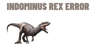 The Indominus Rex Error