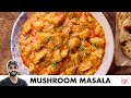 Mushroom Masala Recipe | Restaurant Style Recipe | रेस्टोरेंट जैसा मशरूम मसाला | Chef Sanjyot Keer