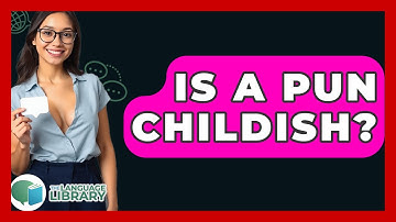 Is A Pun Childish? - The Language Library