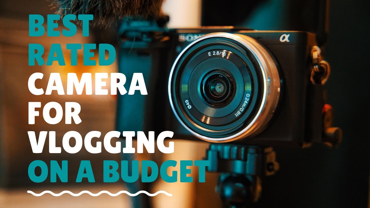 BEST RATED CAMERAS FOR VLOGGING ON A BUDGET YouTube