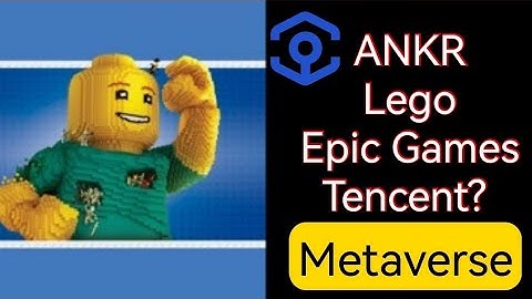 Ankr, Lego, Epic Games, Tencent? Metaverse?