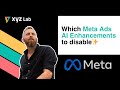 Which Meta Ads AI Enhancements to disable